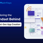 Exploring the Mindset Behind Next-Gen App Creation